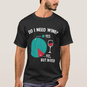 Camiseta ¿Necesito Vidrio para Consumir Alcohol Vino Vino V