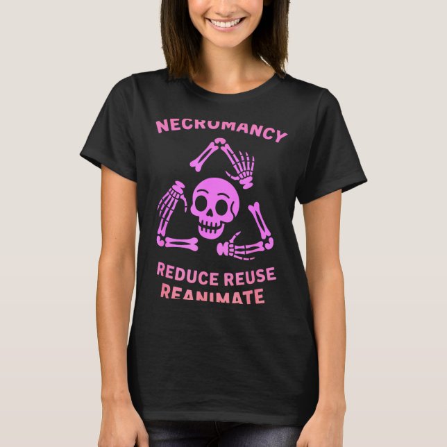 Camiseta Necromancy Reduce Reuse Reanimate Skeleton Design  (Anverso)
