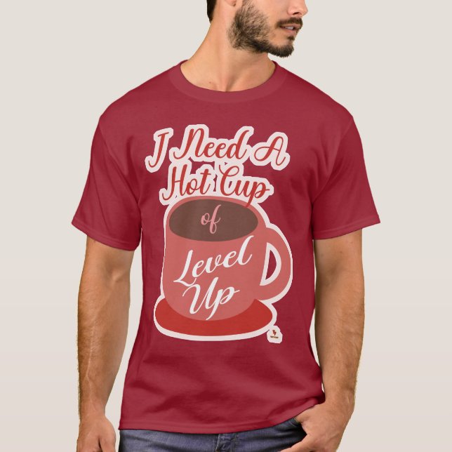 Camiseta Need A Cup Of Level Up Gaming Fun Slogan (Anverso)