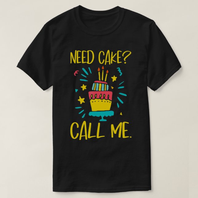 Camiseta Need Cake  Baking Baker Pastry Cake Decorator Cake (Diseño del anverso)