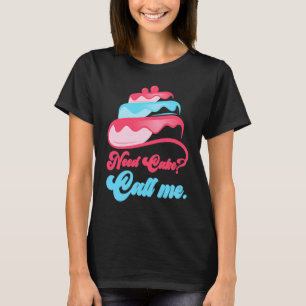 Camiseta Need Cake Call Me Baker Bakery Pastry Chef