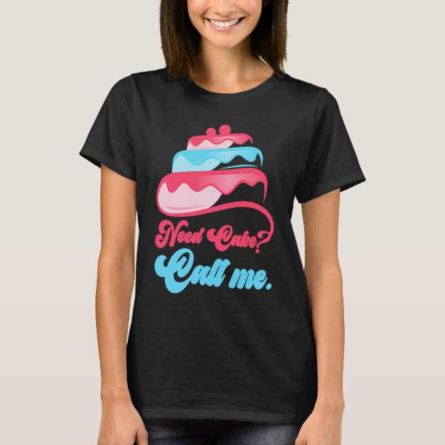 Camiseta Need Cake Call Me Baker Bakery Pastry Chef (Anverso)