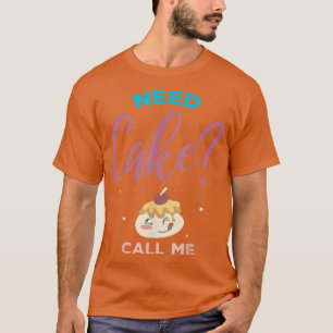 Camiseta Need Cake Call Me For Baker Or Baking Fans T-Shirt