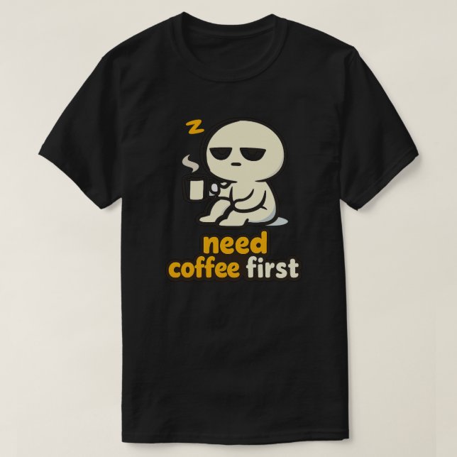 Camiseta Need Coffee First – Sleepy Morning Humor (Diseño del anverso)