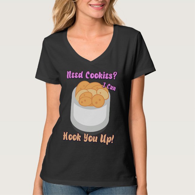 Camiseta Need Cookies I Can Hook You Up  Humor Quotes (Anverso)