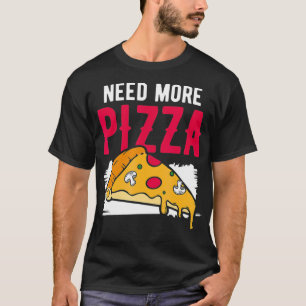 Camiseta Need More Pizza Fast Food Junk Food Lover Diet