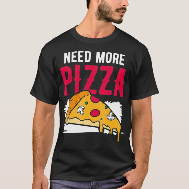 Camiseta Need More Pizza Fast Food Junk Food Lover Diet (Anverso)