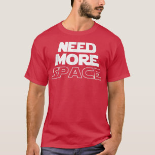 Camiseta Need More Space Theme for Astronaut in the Galay 