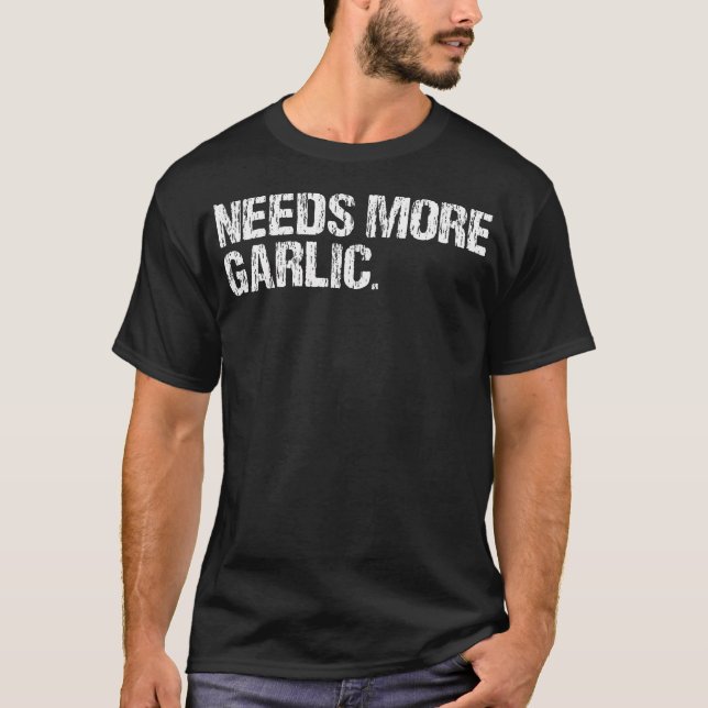 Camiseta Needs More Garlic Gourmet Cooking Seasoning Funny  (Anverso)