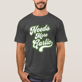 Camiseta Needs More Garlic Shirt – Funny food Lover design