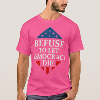CAMISETA NEGARSE A DEJAR MORIR A LA DEMOCRACIA