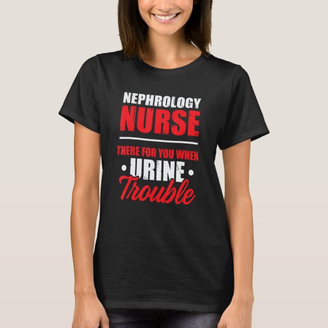 Camiseta Nephrology Nurse There Dialysis Nursing RN (Anverso)