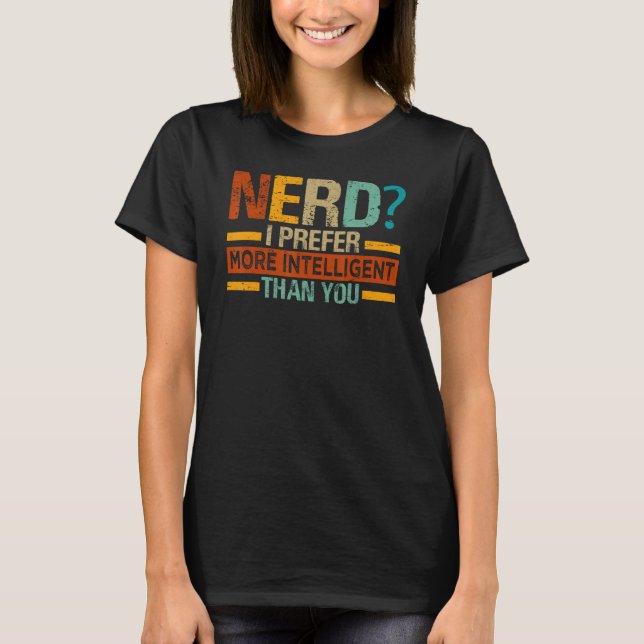 Camiseta Nerd I Prefiere - Más Inteligente Que Tú - Gracios (Anverso)