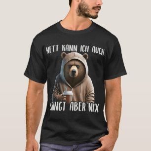 Camiseta Nett Kann Ich Auch Bringt Aber Nix, malvado y gruñ