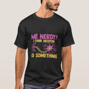 Camiseta Neurociencia divertida Nerdy Creo Que Neuron Para
