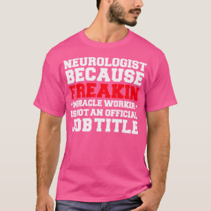 Camiseta Neurologist Miracle Worker Neurologics Graduates D