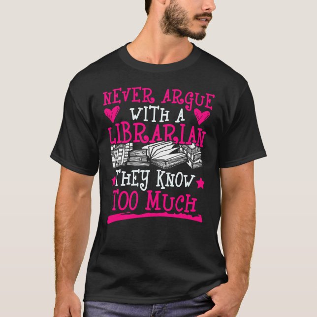 Camiseta Never Argue With A Librarian They Know Too Much (Anverso)