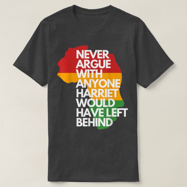 Camiseta Never Argue With Anyone Harriet Would Have Left Be (Diseño del anverso)