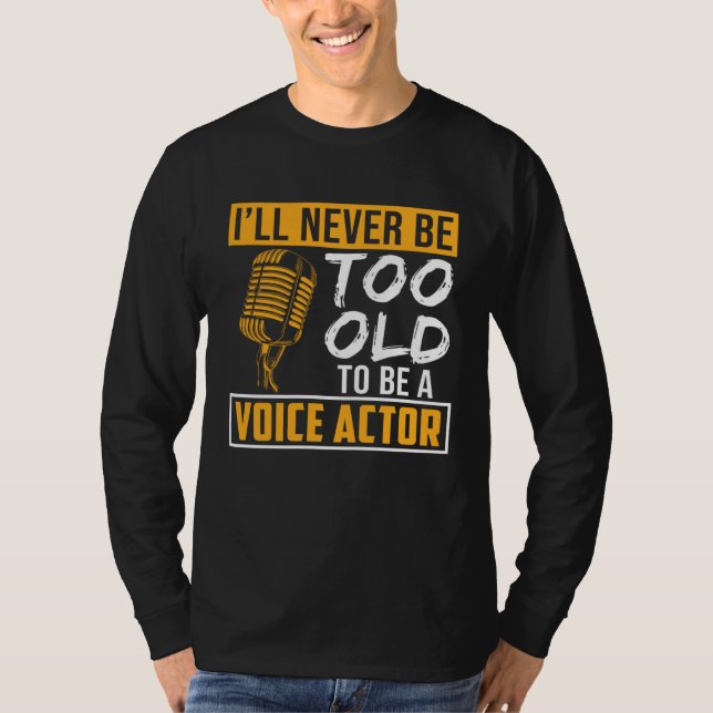 Camiseta Never Be Too Old Voice Actor Voice Over Artist Gra (Anverso)