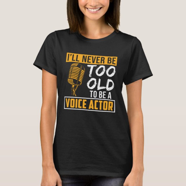 Camiseta Never Be Too Old Voice Actor Voice Over Artist Gra (Anverso)