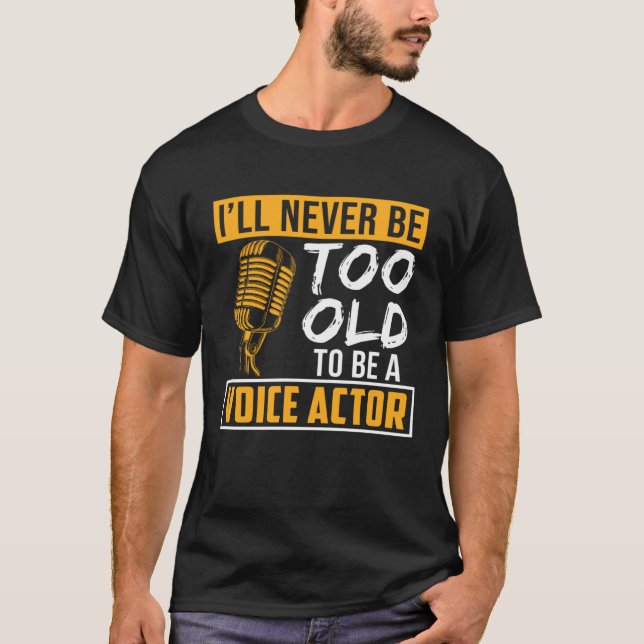 Camiseta Never Be Too Old Voice Actor Voice Over Artist Gra (Anverso)