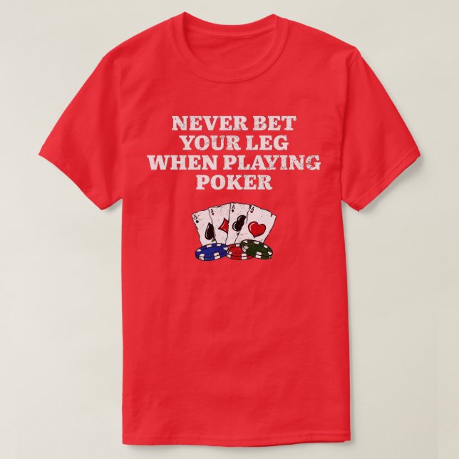 Camiseta Never Bet Your Leg Poker Funny Poker Player Humor  (Diseño del anverso)