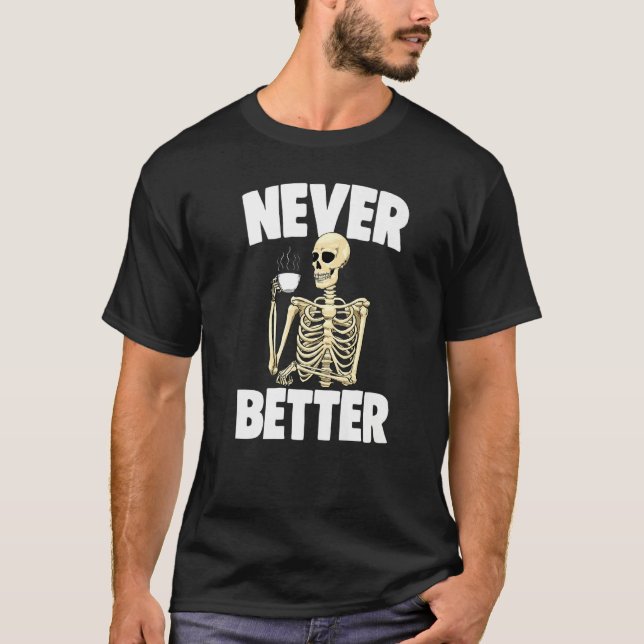 Camiseta Never Better Coffee Caffeine  Women Coffee Skeleto (Anverso)