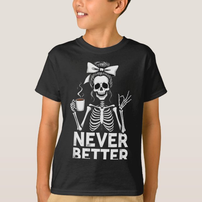 Camiseta Never Better Skeleton Mom Drinking Coffee Hallowee (Anverso)