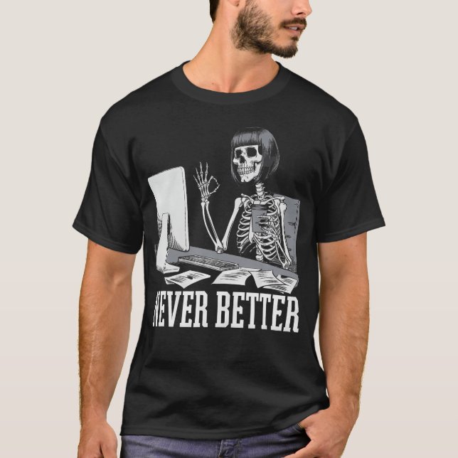 Camiseta Never Better T Skeleton Drinking Coffee For Tired (Anverso)