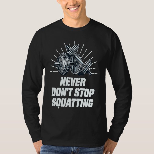 Camiseta Never Dont Stop Squatting Workout Motivational Quo (Anverso)