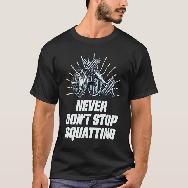 Camiseta Never Dont Stop Squatting Workout Motivational Quo (Anverso)