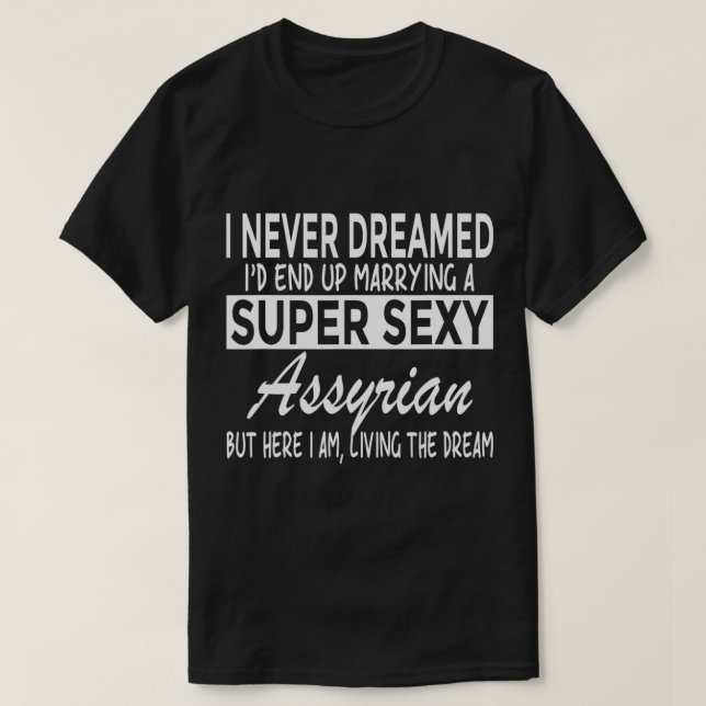 Camiseta Never Dreamed Id Marrying Super y Assyrian Funny A (Diseño del anverso)