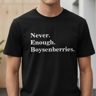 Camiseta Never Enough Boysenberries Funny Fruit Lover
