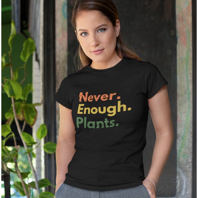 Camiseta Never enough Plants Plant lover Gift (Subido por el creador)