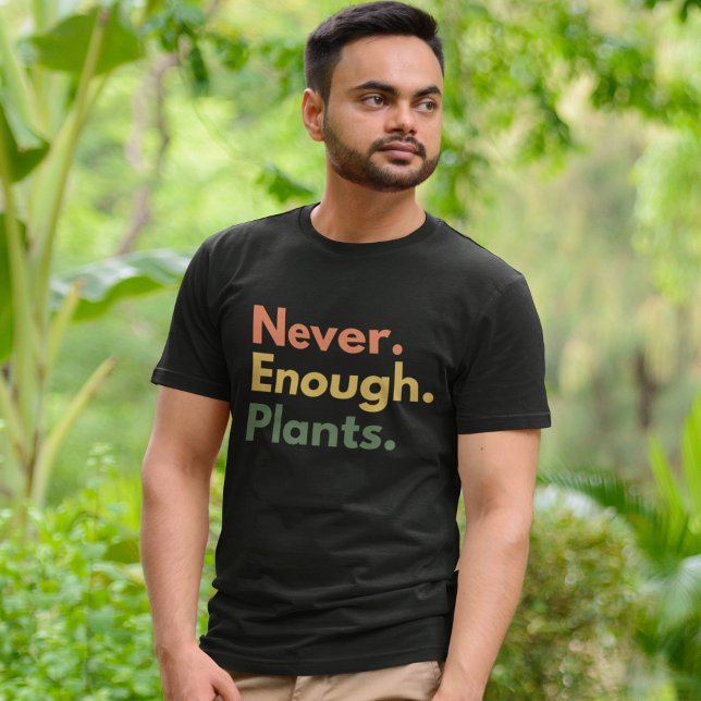 Camiseta Never enough Plants Plant lover Gift (Subido por el creador)