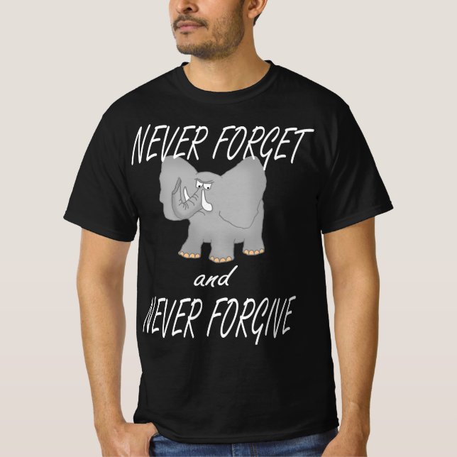 Camiseta Never Forget and Never Forgive (Anverso)