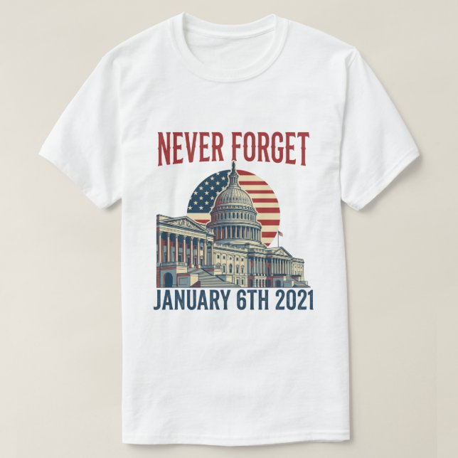 Camiseta Never Forget January 6th 2021 T-Shirt (Diseño del anverso)