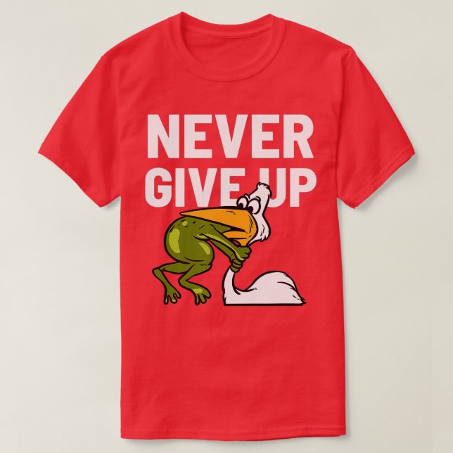 Camiseta Never Give Up Frog Bird Choking Funny Motivation  (Diseño del anverso)