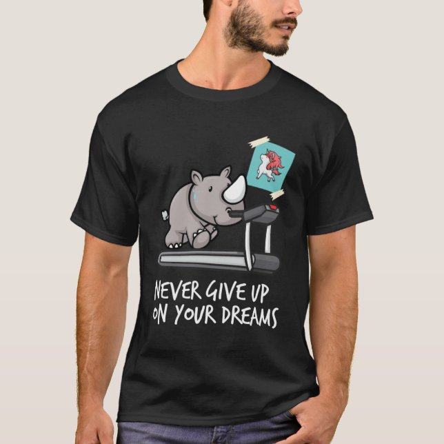 Camiseta Never give up your dreams  rhino on treadmill like (Anverso)