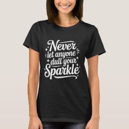 Camiseta Never Let Anyone Dull Your Sparkle – Black