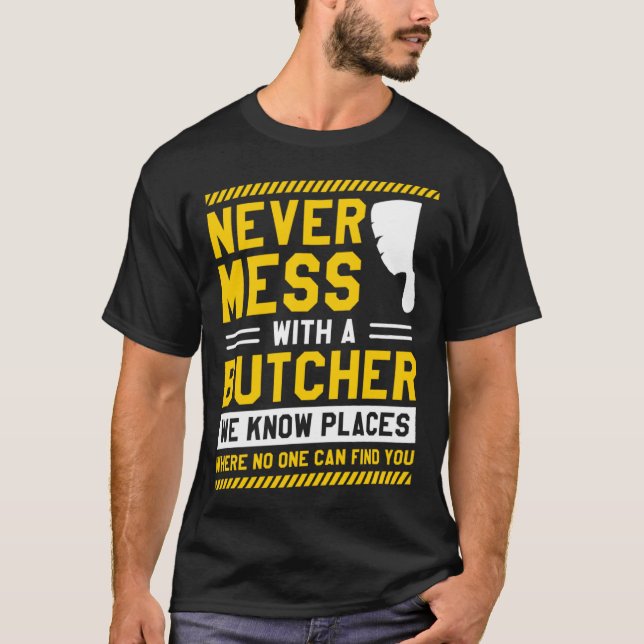 Camiseta Never Mess With A Butcher We Know Places Where No  (Anverso)