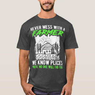 Camiseta Never Mess With A Farmer We Know Places Where No O