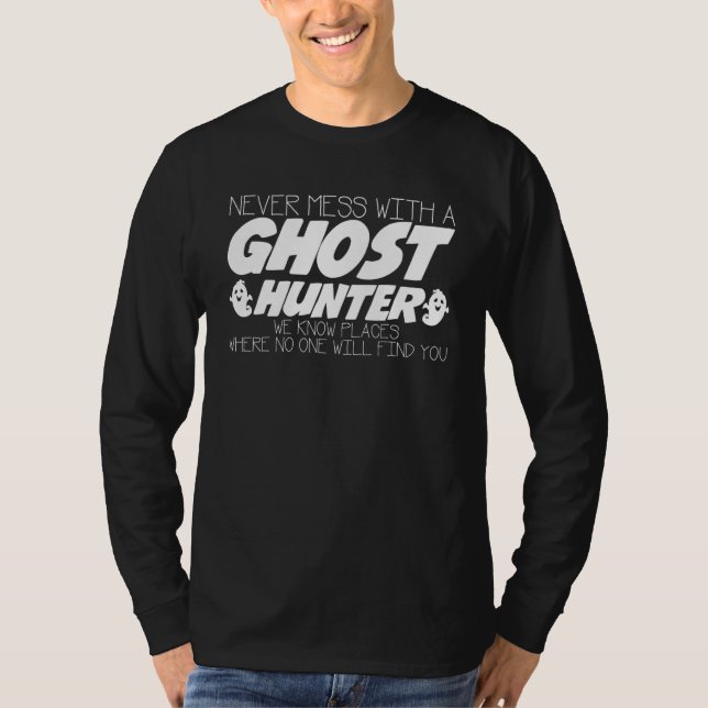 Camiseta Never Mess With Ghost Hunter Joke Ghosthunter Ghos (Anverso)