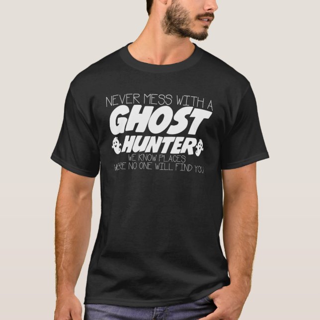 Camiseta Never Mess With Ghost Hunter Joke Ghosthunter Ghos (Anverso)