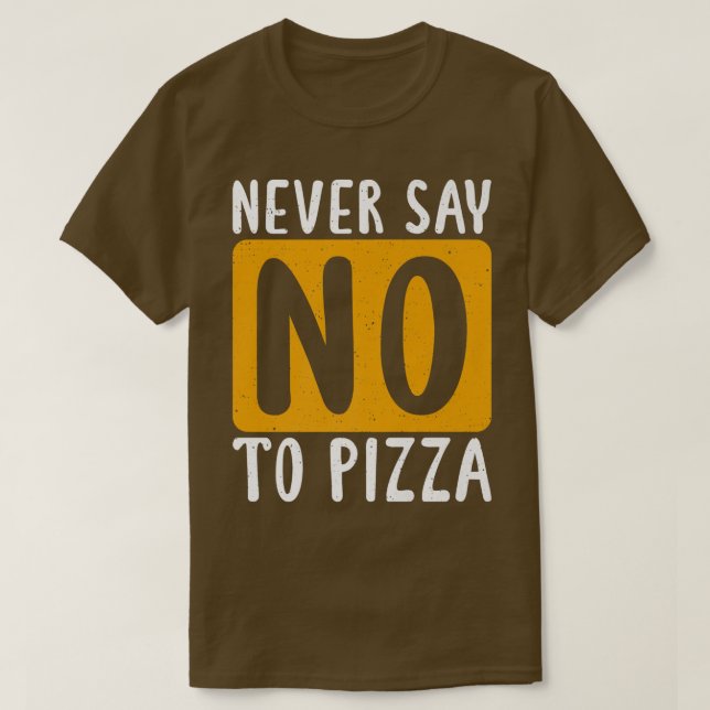 Camiseta Never Say No To Pizza Snack Pizzalove Pizza 112625 (Diseño del anverso)