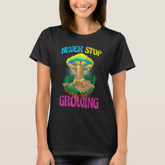Camiseta Never Stop Growing  Women Magic Psilocybin Mushroo