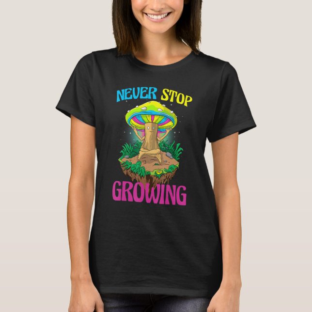 Camiseta Never Stop Growing  Women Magic Psilocybin Mushroo (Anverso)