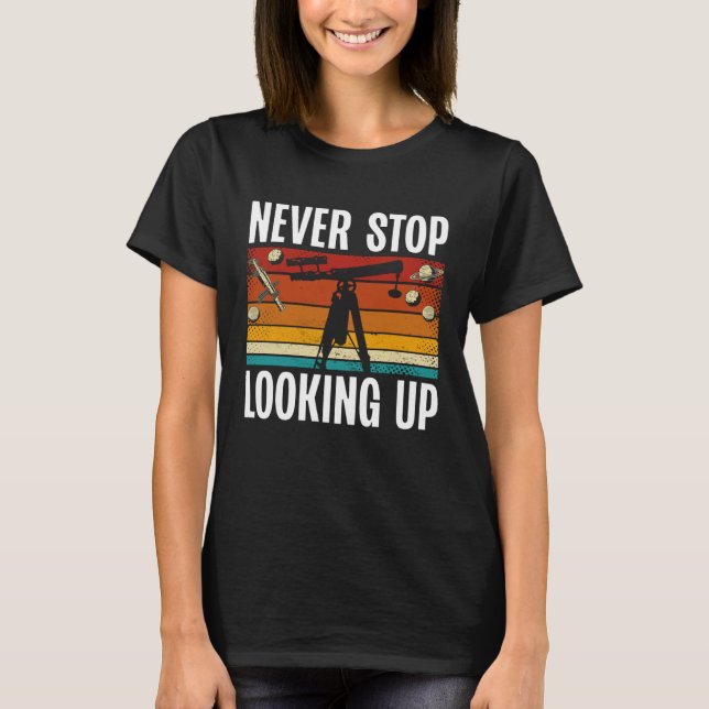 Camiseta Never Stop Looking Up Space Science Solar System (Anverso)