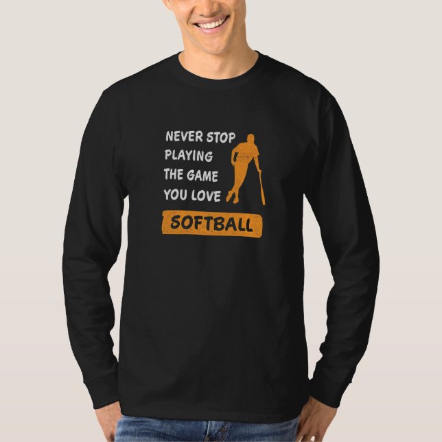 Camiseta Never stop playing the game you love Softball Sayi (Anverso)