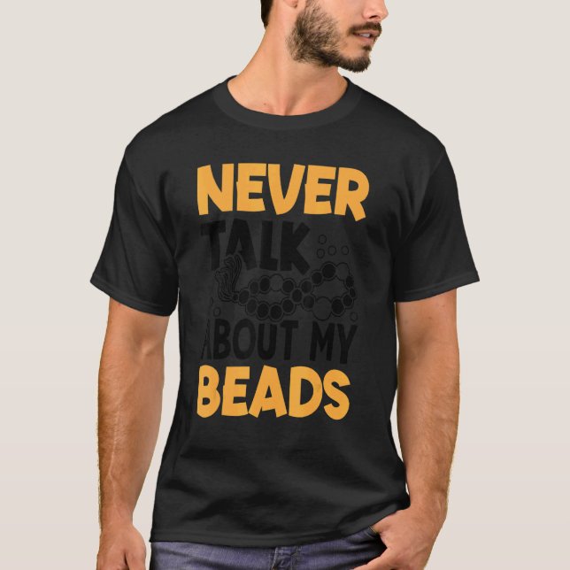 Camiseta Never Talk About My Beads Beadwork Sewing Needle A (Anverso)